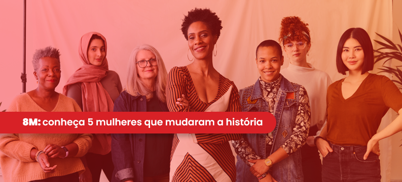 8m Conheça 5 Mulheres Que Mudaram A História 